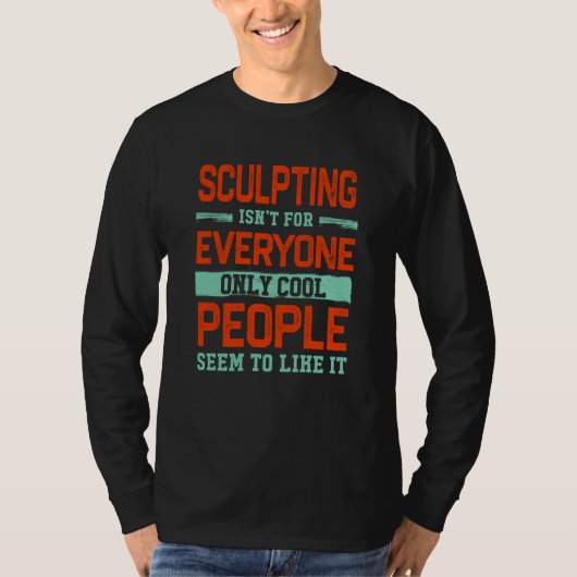 Sculpting Isnt For Everyone Sculptor Sculpture Art Tシャツ (正面)