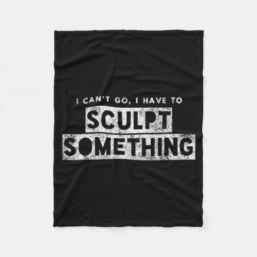 Sculptor Artist Funny Can't Go Have To Sculpt Soin フリースブランケット (正面)