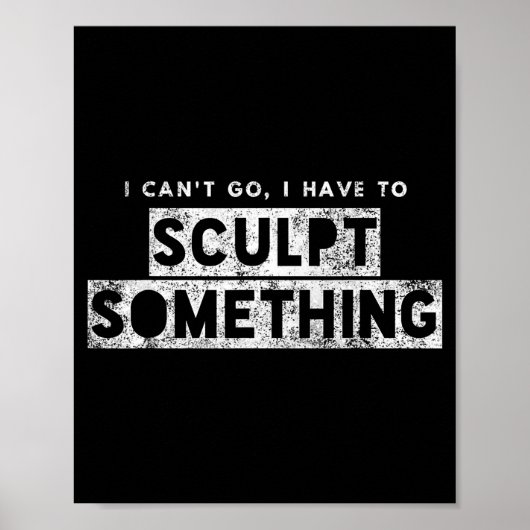 Sculptor Artist Funny Can't Go Have To Sculpt Soin ポスター (正面)
