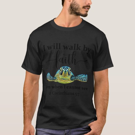 Sea Turtle I Will Walk By Faith Not Sight When I C Tシャツ (正面)