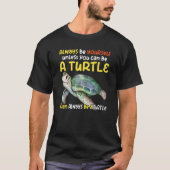 Sea turtle pet turtle Be a turtle tortoise marine Tシャツ (正面)