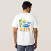 Sea You Later Cruise Vacation Funny Design Tシャツ (裏面フル)