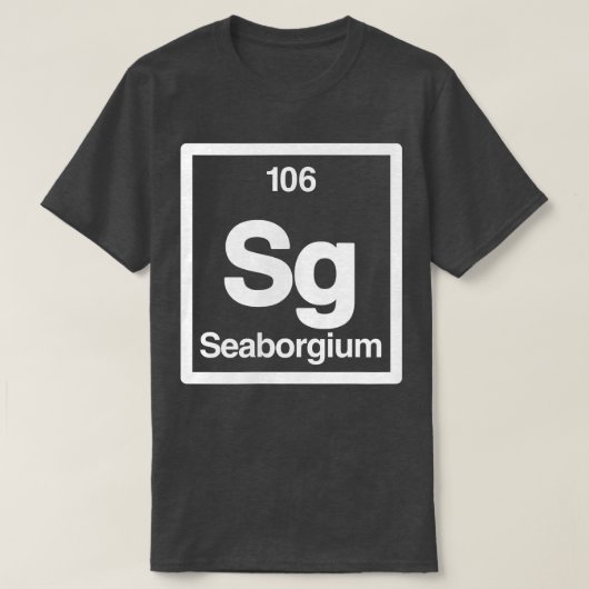 Seaborgium - Sg - Periodic Table of Elements - Sci Tシャツ (デザイン正面)