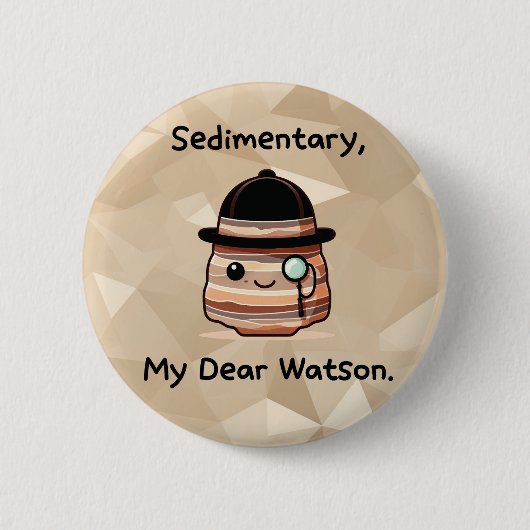Seadematory, My 親愛 Watson - Cute Geology Pun 缶バッジ (正面)