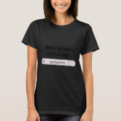 Search Symptoms Hychondriac Funny Humor  Tシャツ (正面)