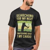 Searching For My Next Bowfishing Spot Is My Cardio Tシャツ (正面)