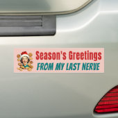 Season's Greetings From My Last Nerve バンパーステッカー (車上)