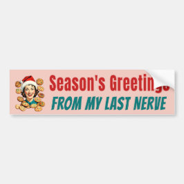 Season's Greetings From My Last Nerve バンパーステッカー