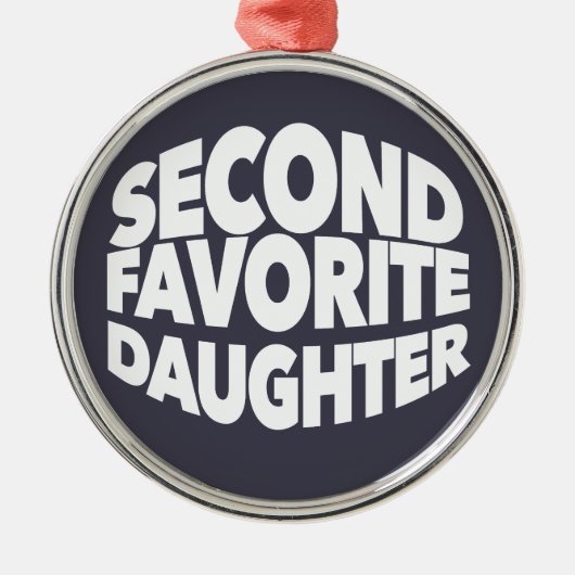 Second FAVORITE DAUGHTER best 2nd child funny sis メタルオーナメント (正面)