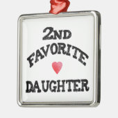 Second FAVORITE DAUGHTER best 2nd child funny sis メタルオーナメント (左)