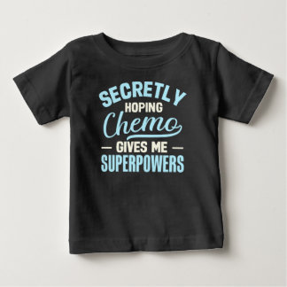 Secretly Hoping Chemo Gives Me Superpowers ベビーTシャツ