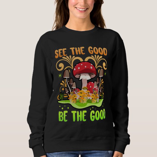 See The Good Be The Good Mushrooms Zen Be Kind Be  スウェットシャツ (正面)