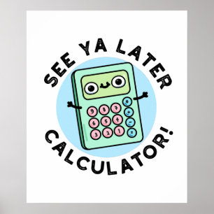 See Ya Later Calculator Funny Pun  ポスター