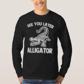 See You Later Alligator Saying Sarcastic Cool Ga Tシャツ (正面)