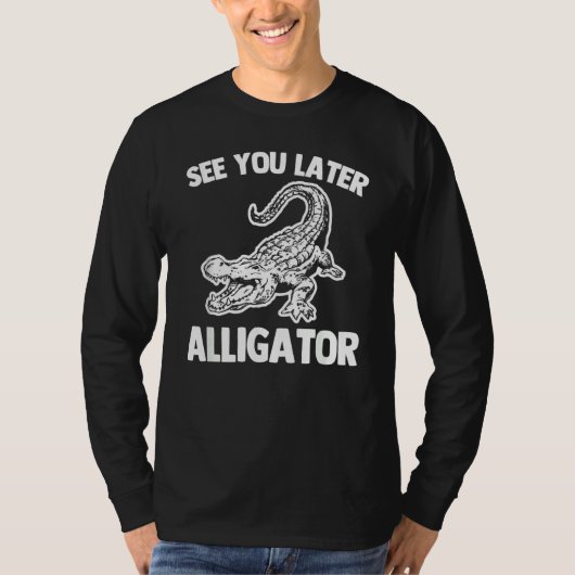 See You Later Alligator   Saying Sarcastic Cool Ga Tシャツ (正面)