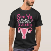 See You Later Ovulator  Tシャツ (正面)