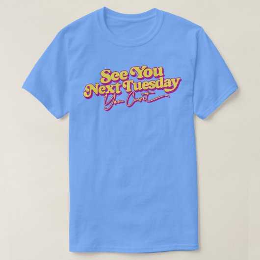 See You Next Tuesdayスローガンおもしろいデザイン Tシャツ (デザイン正面)