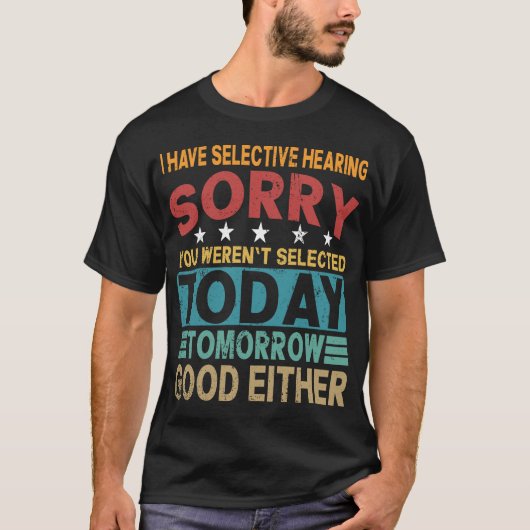 Selective Hearing Hearing Sarcastic Funny Quote Tシャツ (正面)