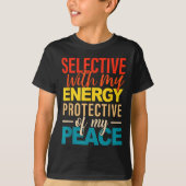 Selective With My Energy Protective Of My Peace  Tシャツ (正面)