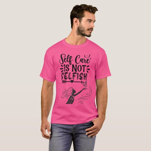 "Self Care is Not Selfish" Inspirational Graphic  Tシャツ (正面フル)