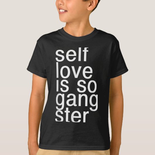Self Love Is So Gangster Funny Saying  Tシャツ (正面)