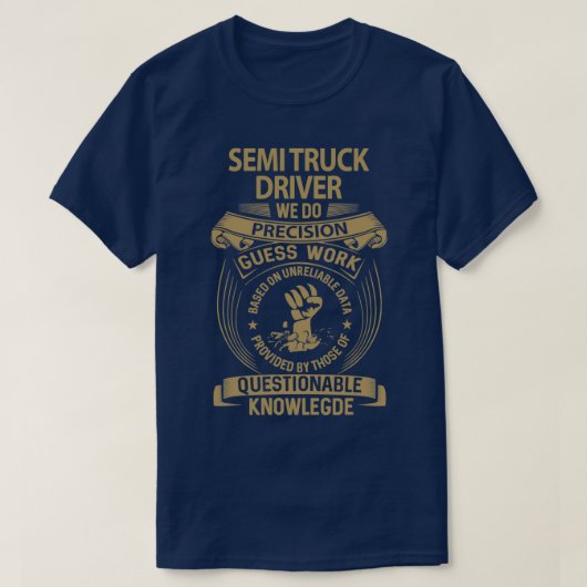 Semi Truck Driver We Do Precision Job Gift Item Tシャツ (デザイン正面)