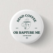 Send Coffee or Rapture Me – Funny Christian Coffee 缶バッジ (正面)