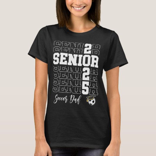 Senior Soccer Dad Gift Cl Of 2025 - Senior 2025  Tシャツ (正面)
