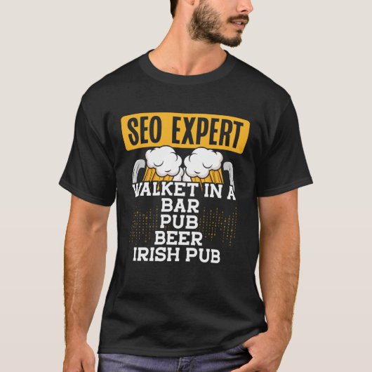 Seo Expert Walket In A Bar, Pub, Beer, Irish Pub C Tシャツ (正面)