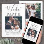 Sequel結婚の2枚の写シンプル真スクリプトWe Do Part II 招待状<br><div class="desc">招待状の家族や友人は、2枚の写真の続編結婚式招待状で再エレガントび「私はモダン」と言う。すべての言葉シンプルは、「私たちはパートII読を行う」という引用文を含めてパーソナライズするである。 誓カスタマイズの書き直し式、一周年記念披露宴、駆け落ちパーティー、カクテルアワー、ディナーパーティーなど、あらゆる種類の結婚お祝いに対応。結婚日、出欠、ドレスコード、ウェブサイトなど、お好みの詳細でパーソナライズ(画像の配置のヒント：写真を正確に中央に簡単する方法は、Zazzleウェブサイトにアップロードする前にそれをトリミングする)。 ミニマモダンリストの白黒デザインは、新婚カップルの2つの写真、トレンディー手書き文字の書道、シックなタイプライターのスタイルタイポグラフィを備えている。パーティーが始まる前に幸いなことに、あなたが飛び出したかどうか結婚、または小さく、より親密なミニマルまたはマイクロにダウンサイズされた流行のために落ち込んだかどうか。新郎新婦おめでとう！</div>