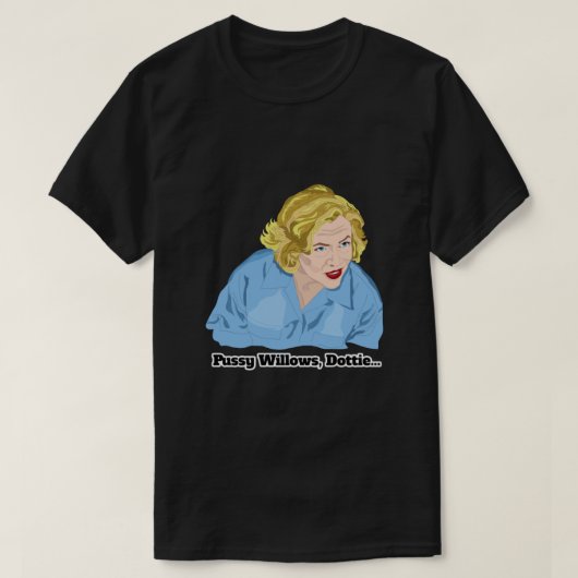 Serial Mom Pussy Willows, Dottie...  Tシャツ (デザイン正面)