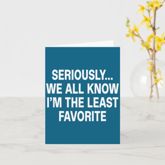 Seriously We All Know I'm The Least Favorite Funny カード (黄色い花)