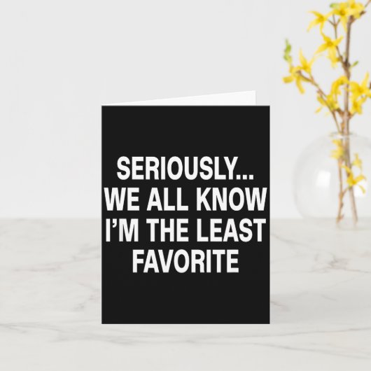 Seriously We All Know I'm The Least Favorite Funny カード (黄色い花)
