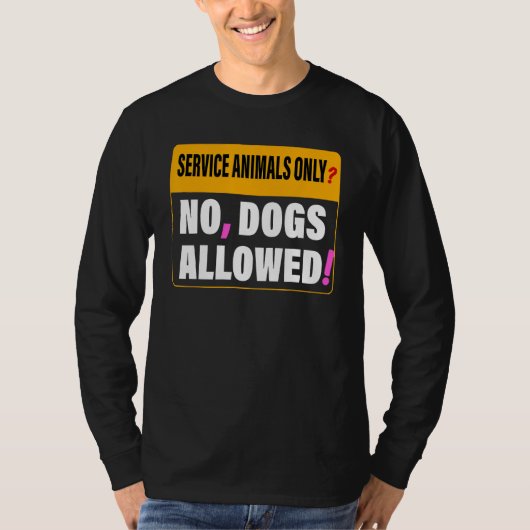 Service Animals Only No Dogs Allowed Apparel Tシャツ (正面)
