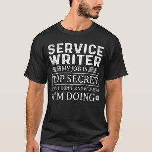 Service Writer My Job is Top Secret Tシャツ