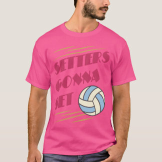 Setters Gonna Set Volleyball game girl Tシャツ
