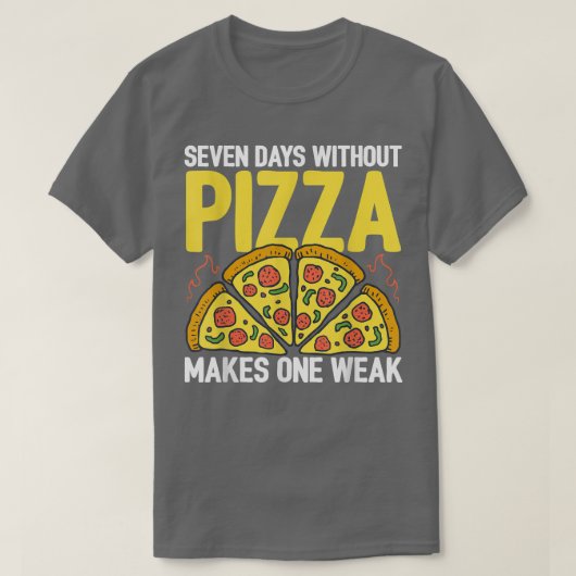 Seven Days Without Pizza Makes One Week Pizza Love Tシャツ (デザイン正面)