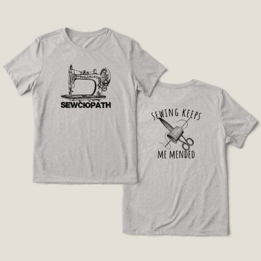 Sewciopath Sewing Keeps Me Mended Fun トライブレンドTシャツ (デザイン正面&裏面)