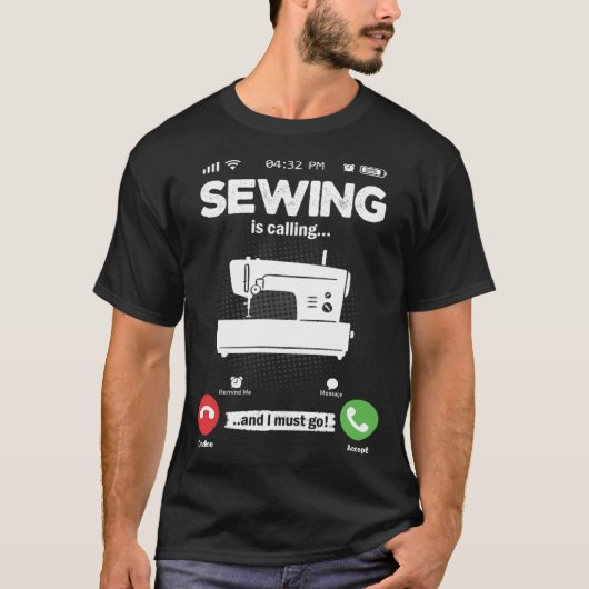 Sewing Is Calling I Must Go Sewing Machine Hobby S Tシャツ (正面)