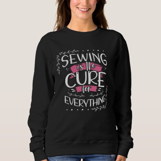 Sewing is the Cure for Everything Seamstress  1 スウェットシャツ (正面)
