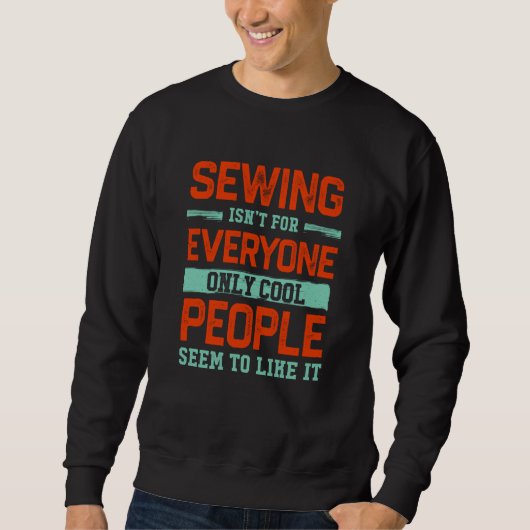 Sewing Isnt For Everyone Quilting Sewing Humor スウェットシャツ (正面)