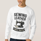 Sewing Leather Since Birth Funny Leatherworker  スウェットシャツ (正面)