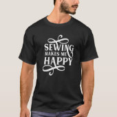 Sewing Makes Me Happy Sewer Sew Handicraft Tシャツ (正面)