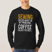 Sewing Solves My Problems Coffee  Quilting Quilter Tシャツ (正面)