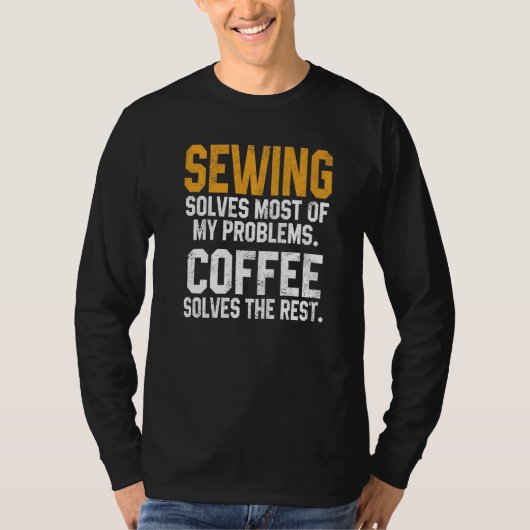 Sewing Solves My Problems Coffee  Quilting Quilter Tシャツ (正面)