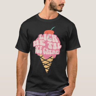 Sexy Adult Humor  Lick Me Til Ice Cream Tシャツ