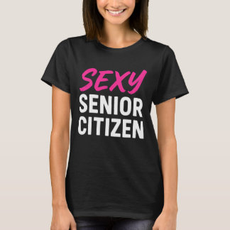 Sexy Senior Citizen Funny Senior Citizen Retired Tシャツ