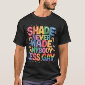 Shade Never Made Anybody Less Gay Pride LGBT Month Tシャツ (正面)