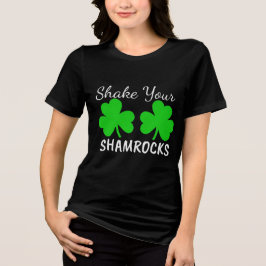 Shake Your Shamrocks - Fun St. Paddy's Day トライブレンドＴシャツ