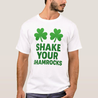 Shake Your Shamrocks Funny St. Patrick's Day Tシャツ